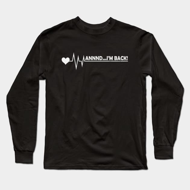 Funny Heart Attack Survivor And Im Back Long Sleeve T-Shirt by Visual Vibes